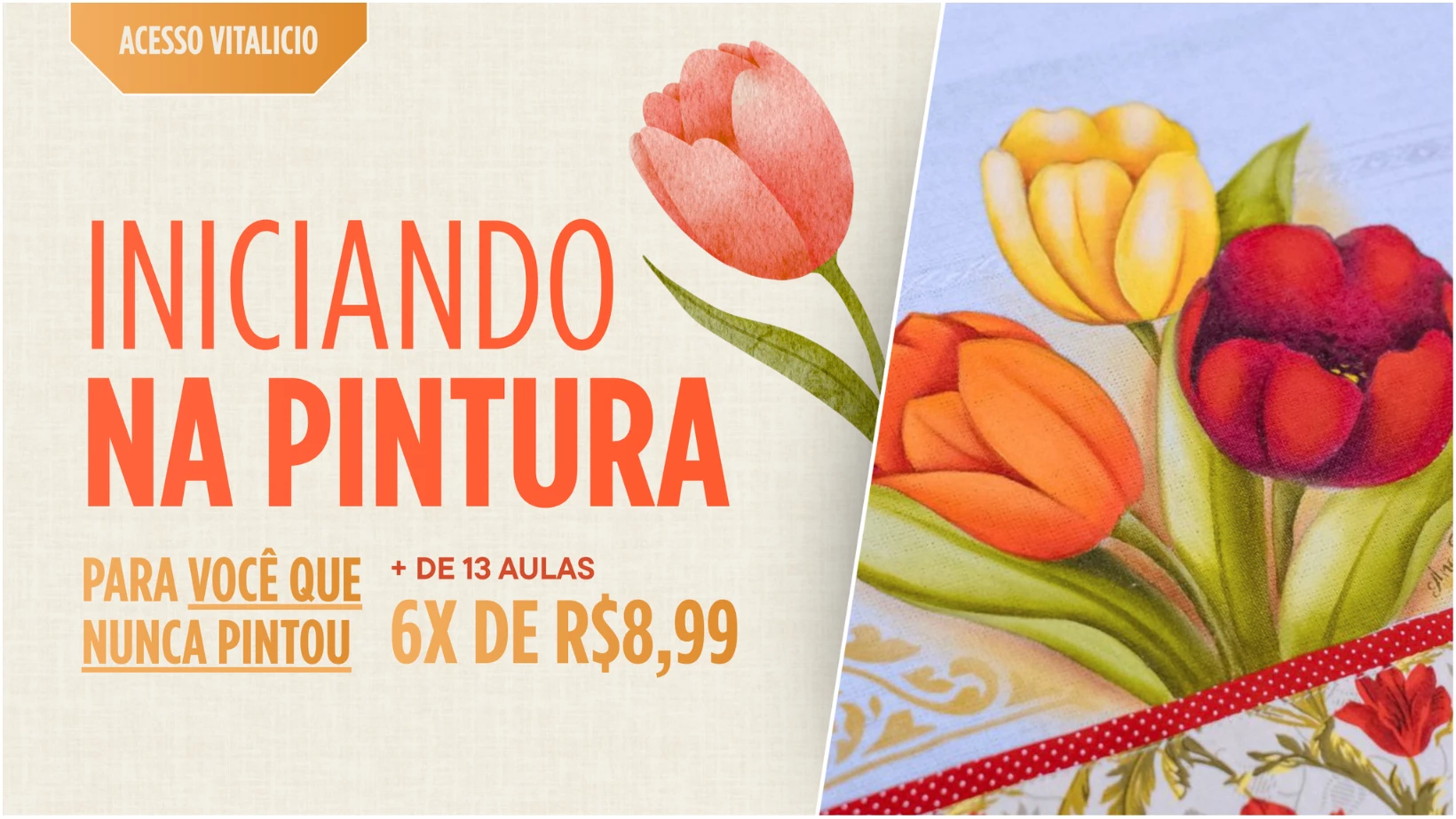 Banner “Iniciando na Pintura”; acesso vitalício, +13 aulas, 6x de R$ 8,99; tulipas ilustradas em fundo bege.